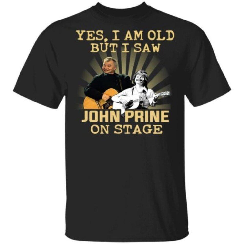 Funny Meme T Shirt Yes I Am Old I Saw John Prine Concert Graphic Fan Gift Retro
